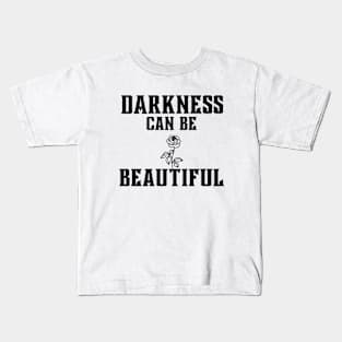 Darkness can be beautiful Kids T-Shirt